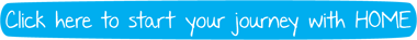 Click here to start your journey with HOME